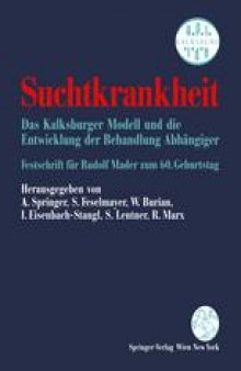 Suchtkrankheit: Das Kalksburger Modell und die Entwicklung der Behandlung Abhängiger Festschrift für Rudolf Mader zum 60. Geburtstag