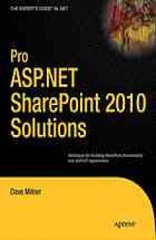 Pro ASP.NET SharePoint 2010 solutions : techniques for building SharePoint functionality into ASP.NET applications