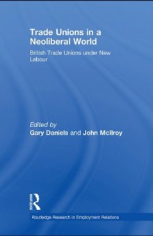 Trade Unions in a Neoliberal World : British Trade Unions under New Labour