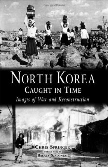 North Korea Caught in Time: Images of War and Reconstruction