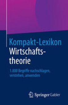 Kompakt-Lexikon Wirtschaftstheorie: 1.800 Begriffe nachschlagen, verstehen, anwenden