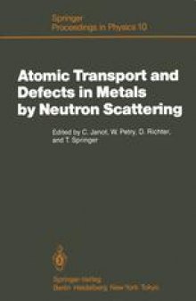 Atomic Transport and Defects in Metals by Neutron Scattering: Proceedings of an IFF-ILL Workshop Jülich, Fed. Rep. of Germany, October 2–4, 1985