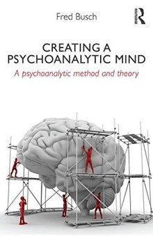 Creating a Psychoanalytic Mind  a psychoanalytic method and theory