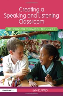 Creating a Speaking and Listening Classroom: Integrating Talk for Learning at Key Stage 2  