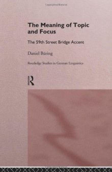 The Meaning of Topic and Focus: The 59th Street Bridge Accent (Routledge Studies in Germanic Linguistics, 3)