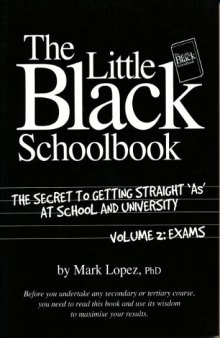 The Little Black Schoolbook: The Secret to Getting Straight A's at School and University, Volume 2: Exams  