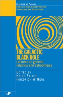 The Galactic Black Hole: Lectures on General Relativity and Astrophysics (Series in High Energy Physics, Cosmology and Gravitation)