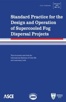 Standard practice for the design and operation of supercooled fog dispersal projects : ASCE Standard ANSI/ASCE/EWRI 44-13