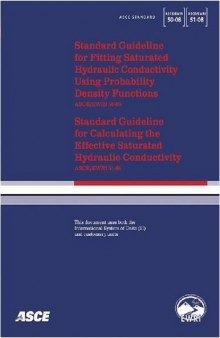Standard guideline for fitting saturated hydraulic conductivity using probability density function (ASCE/EWRI 50-08) ; standard guideline for calculating the effective saturated hydraulic conductivity (ASCE/EWRI 51-08)