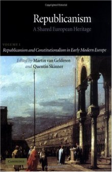 Republicanism: Volume 1, Republicanism and Constitutionalism in Early Modern Europe: A Shared European Heritage