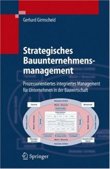 Strategisches Bauunternehmensmanagement: Prozessorientiertes integriertes Management für Unternehmen in der Bauwirtschaft