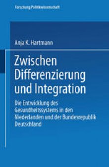 Zwischen Differenzierung und Integration: Die Entwicklung des Gesundheitssystems in den Niederlanden und der Bundesrepublik Deutschland