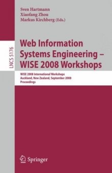 Web Information Systems Engineering - WISE 2008 Workshops: WISE 2008 International Workshops, Auckland, New Zealand, September 1-4, 2008, Proceedings (Lecture ... Applications, incl. Internet/Web, and HCI)
