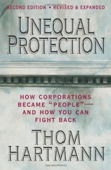 Unequal Protection: How Corporations Became ''People'' - And How You Can Fight Back