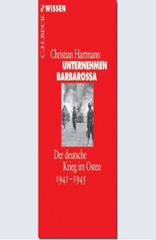 Unternehmen Barbarossa: Der deutsche Krieg im Osten  