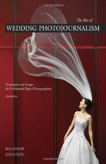 The Best of Wedding Photojournalism: Techniques and Images for Professional Digital Photographers