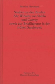 Studien zu den Briefen Abt Wibalds von Stablo und Corvey sowie zur Briefliteratur in der frühen Stauferzeit