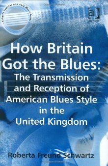 How Britain Got the Blues: The Transmission and Reception of American Blues Style in the United Kingdom 