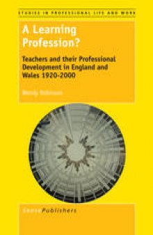 A Learning Profession?: Teachers and their Professional Development in England and Wales 1920–2000