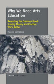 Why We Need Arts Education: Revealing the Common Good: Making Theory and Practice Work Better