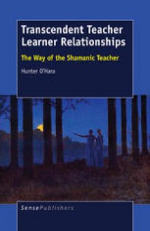 Transcendent Teacher Learner Relationships: The Way of the Shamanic Teacher