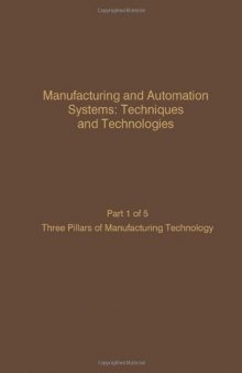 Three pillars of manufacturing technology: Manufacturing and automation systems : techniques and technologies pt. 1;