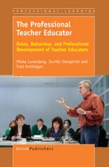 The Professional Teacher Educator: Roles, Behaviour, and Professional Development of Teacher Educators