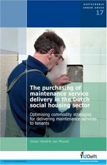 The Purchasing of Maintenance Service Delivery in the Dutch Social Housing Sector. Optimising Commodity Strategies for Delivering Maintenance Services to Tenants - Volume 17 Sustainable Urban Areas  
