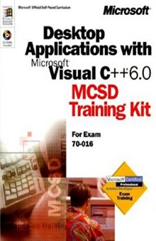 Desktop Applications for Microsoft VC++ 6.0: MCSD Training Kit (for exam 70-016)