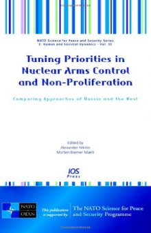 Tuning Priorities in Nuclear Arms Control and Non-Proliferation:  Comparing Approaches of Russia and the West -  Volume 33 NATO Science for Peace and Security ... Series: Human and Societal Dynamics)
