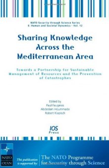 Sharing Knowledge Across the Mediterranean Area:  Towards a Partnership for Sustainable Management of Resources and the Prevention of Catastrophes - Volume ... Series - Human and Societal Dynamics)