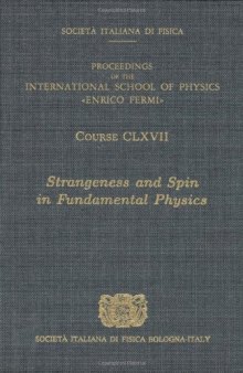 Strangeness and Spin in Fundamental Physics Stranezza E Spin in fisica Fondamentale: Proceedings of the International School of Physics