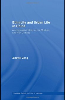 Ethnicity and Urban Life in China: A Comparative Study of Hui Muslims and Han Chinese (Routledge Studies on China in TransitionÃ¡)