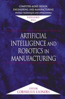 Computer-Aided Design, Engineering, and Manufacturing: Systems Techniques and Applications,  Volume VII, Artificial Intelligence and Robotics in Manufacturing