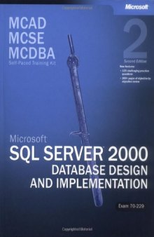MCAD MCSE MCDBA Self-Paced Training Kit: Microsoft SQL Server 2000 Database Design and Implementation, Exam 70-229: Microsoft(r) SQL Server(tm) 2000 ... 70-229, Second Edition (Pro-Certification)  