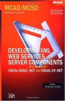 MCAD/MCSD Self-Paced Trainig Kit Developing Xml Web Services and Server Components With Microsoft Visual Basic.Net and Microsoft Visualc#.Net: Exams 70-310 and 70-320
