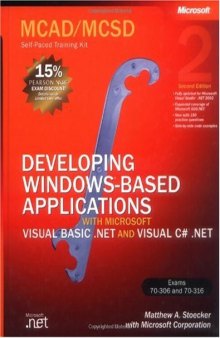 MCAD/MCSD Self-Paced Training Kit: Developing Windows-Based Applications With Microsoft Visual Basic.Net and Microsoft Visual C#.Net: Exams 70-306 and 70-316