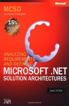 MCSD Self-Paced Training Kit: Analyzing Requirements and Defining Microsoft .Net Solution Architectures