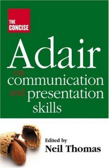 The Concise Adair on Communication and Presentation Skills