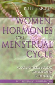Women, Hormones & the Menstrual Cycle: Herbal & Medical Solutions from Adolescence to Menopause