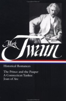 Mark Twain : Historical Romances : The Prince and the Pauper   A Connecticut Yankee in King Arthur's Court   Personal Recollections of Joan of Arc (Library of America)
