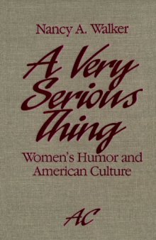 A Very Serious Thing: Women's Humor and American Culture
