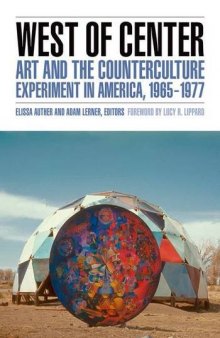 West of center : art and the counterculture experiment in America, 1965-1977
