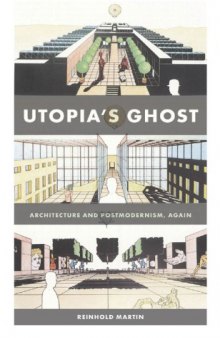 Utopia’s Ghost: Architecture and Postmodernism, Again