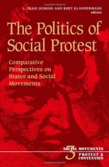 The Politics of Social Protest: Comparative Perspectives on States and Social Movements (Social Movements, Protest, and Contention, Vol 3)