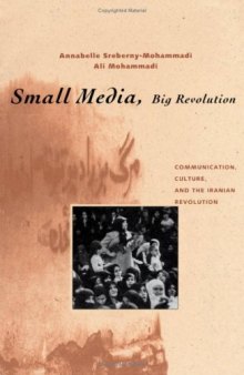 Small Media, Big Revolution: Communication, Culture, and the Iranian Revolution  