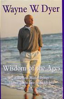 Wisdom of the ages : a modern master brings eternal truths into everyday life