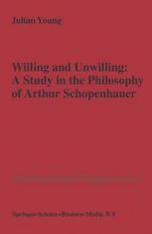 Willing and Unwilling: A Study in the Philosophy of Arthur Schopenhauer