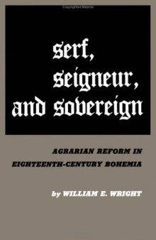 Serf, Seigneur and Sovereign: Agrarian Reform in Eighteenth-century Bohemia