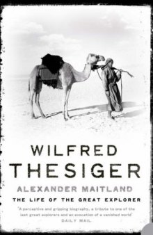 Wilfred Thesiger - the Life of the Great Explorer